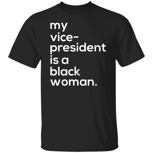 My Vice-President Is A Black Woman T Shirt Hoodie Sweatshirt