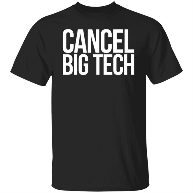 Cancel Big Tech T Shirt Hoodie Sweatshirt