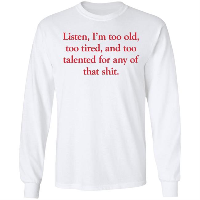 Samira Ahmed Listen, I'm Too Old, Too Tired, And Too Talented For Any Of That Shit Long Sleeve Shirt Listen, I'm Too Old, Too Tired, And Too Talented For Any Of That Shit Baseball Tee Shirt