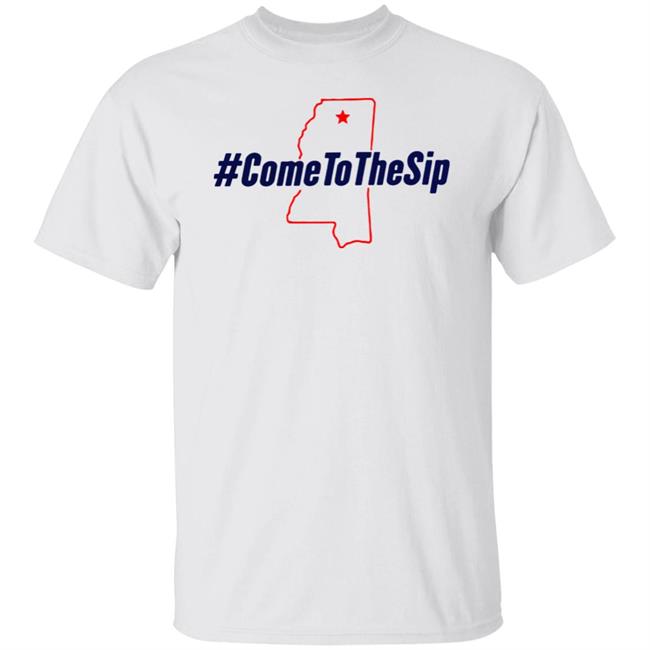 The Original Come To The Sip T Shirt Hoodie Sweatshirt