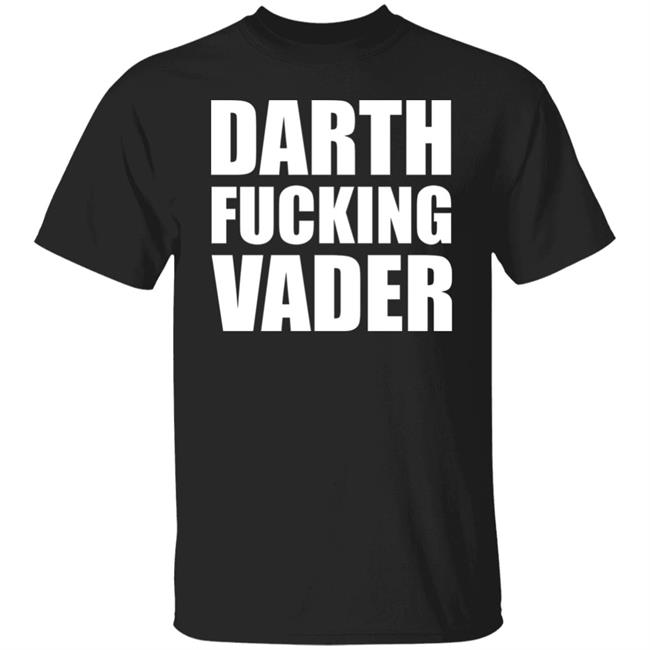 Darth Fucking Vader T Shirt Hoodie Sweatshirt