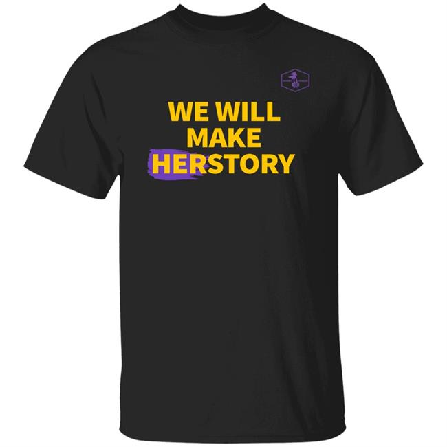 We Will Make Herstory T Shirt Hoodie Sweatshirt