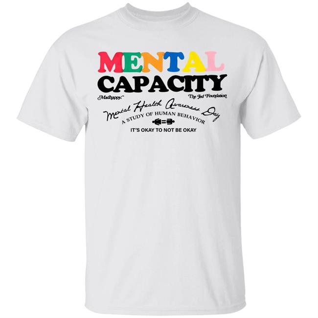 Mental Capacity T Shirt Hoodie Sweatshirt