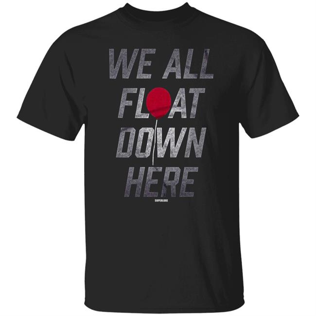 We All Float Down Here T Shirt Hoodie Sweatshirt
