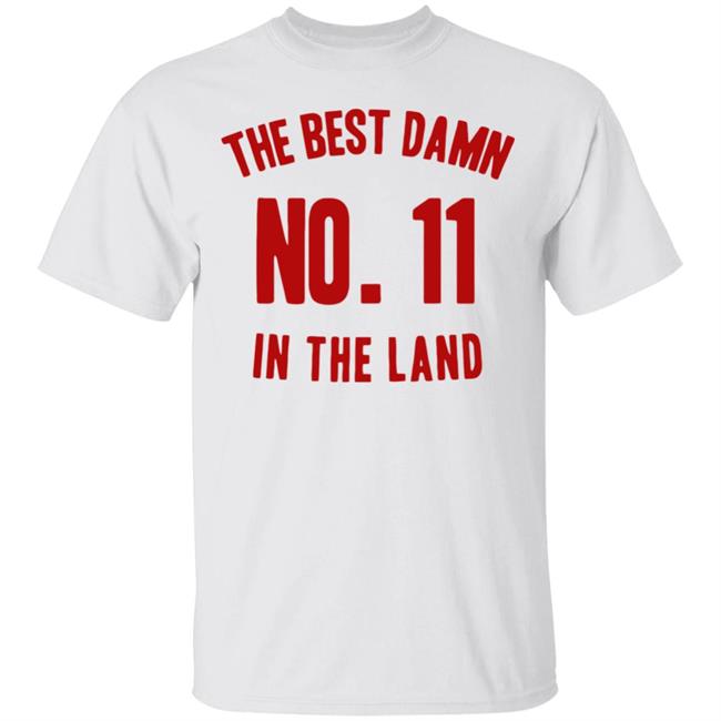 The Best Damn No. 11 In The Land Shirt Hoodie Sweatshirt