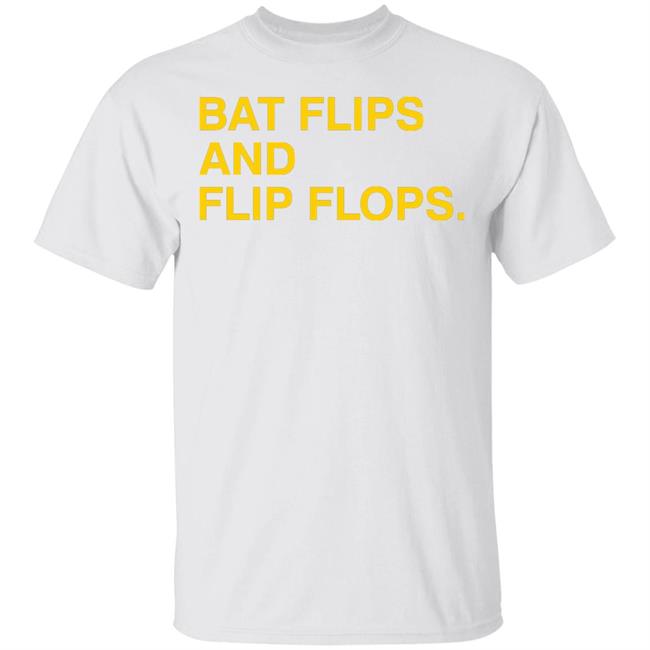 Obvious Shirts Bat Flips And Flip Flops Shirt Hoodie Sweatshirt