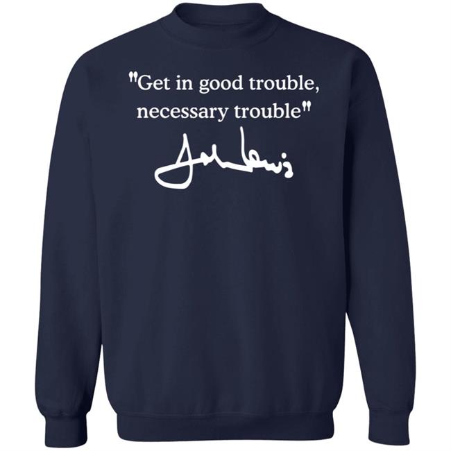 Get In Good Trouble Necessary Trouble Sweatshirt Joel Harden