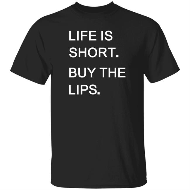 Life Is Short Buy The Lips Shirt Anders