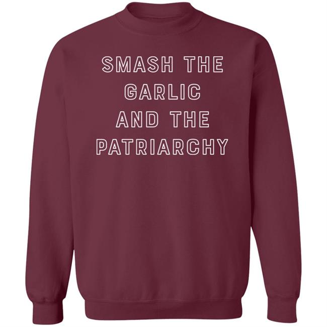Overseasoned Merch Smash The Garlic And The Patriarchy Sweatshirt Cherrybombe
