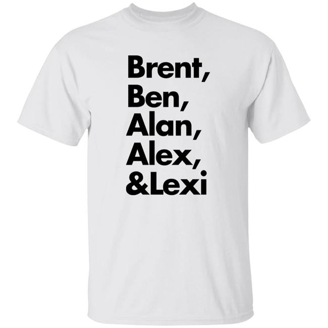 Brent Ben Alan Alex And Lexi Shirt