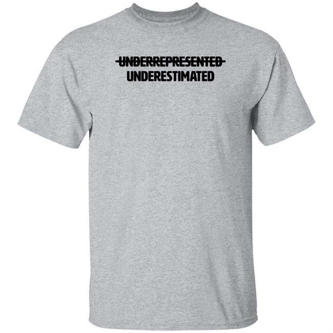 Underrepresented Underestimated Shirt Garryjohnsoniii