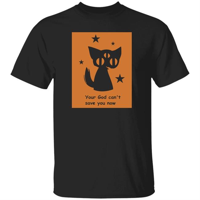Your God Can't Save You Now Shirt Rex Your God Can't Save You Now Shirt