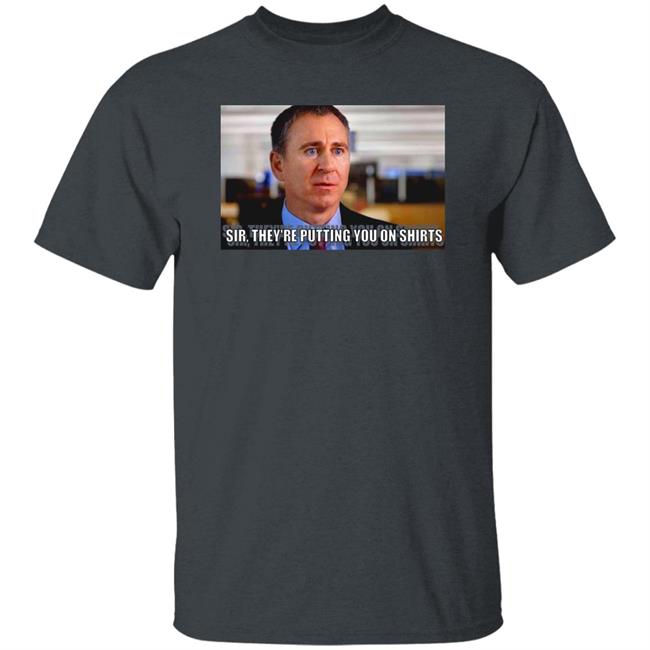 Sir They're Putting You On Shirts Shirt Griffinsmayo