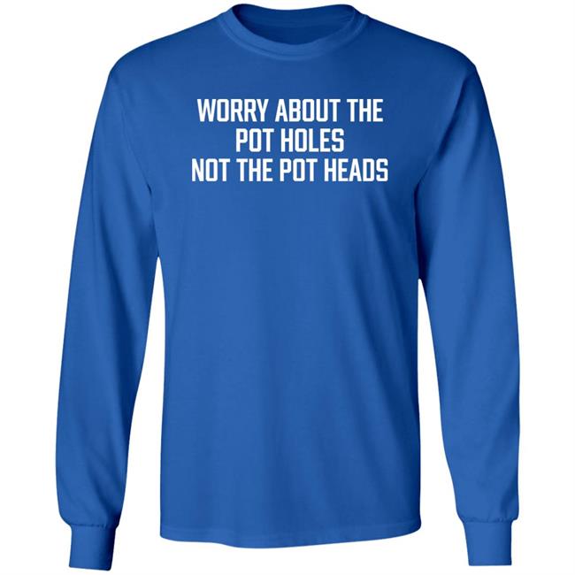 Worry About The Pot Holes Not The Pot Heads Shirt Angel Of Cannabis Worry About The Pot Holes Not The Pot Heads Shirt Angel Of Cannabis