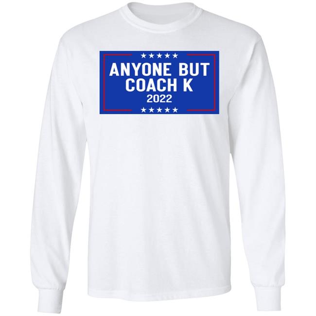 Anyone But Coach K 2022 Shirt Anyone But Tee Barstoolsports Store Anyone But Coach K 2022 Shirt Anyone But Tee Barstoolsports Store