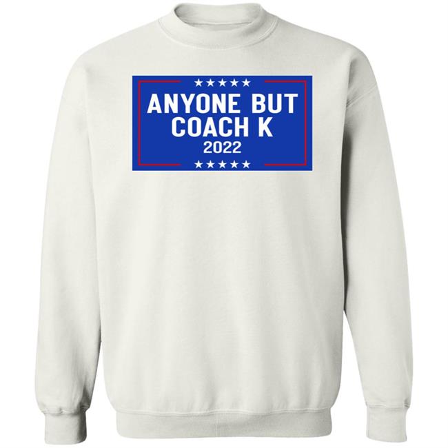 Anyone But Coach K 2022 Shirt Anyone But Tee Barstoolsports Store Anyone But Coach K 2022 Shirt Anyone But Tee Barstoolsports Store