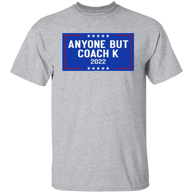 Anyone But Coach K 2022 Shirt Anyone But Tee Barstoolsports Store Anyone But Coach K 2022 Shirt Anyone But Tee Barstoolsports Store