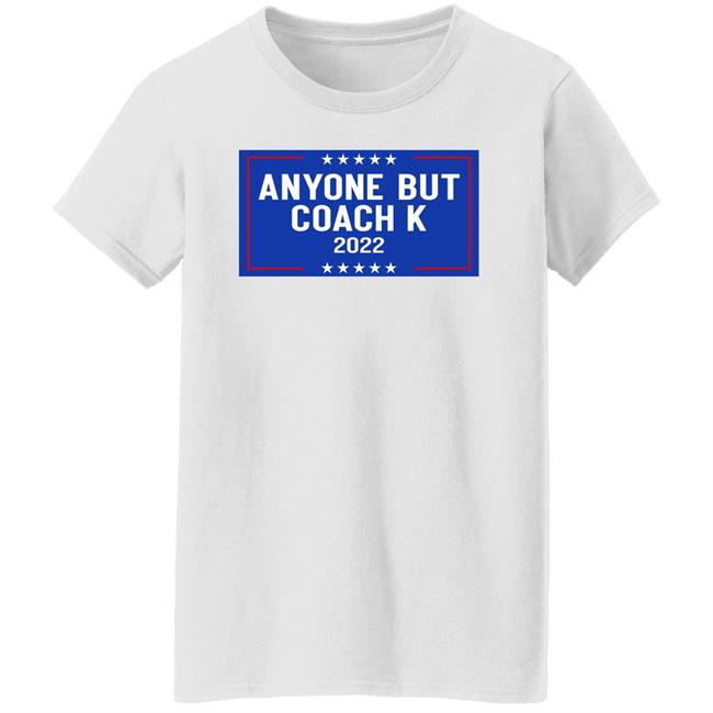 Anyone But Coach K 2022 Shirt Anyone But Tee Barstoolsports Store Anyone But Coach K 2022 Shirt Anyone But Tee Barstoolsports Store