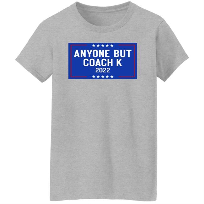 Anyone But Coach K 2022 Shirt Anyone But Tee Barstoolsports Store Anyone But Coach K 2022 Shirt Anyone But Tee Barstoolsports Store