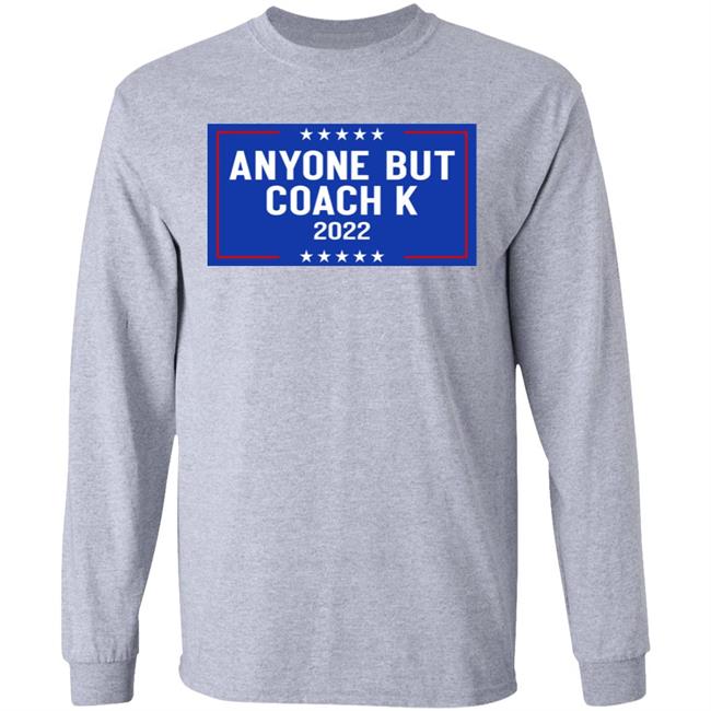 Anyone But Coach K 2022 Shirt Anyone But Tee Barstoolsports Store Anyone But Coach K 2022 Shirt Anyone But Tee Barstoolsports Store