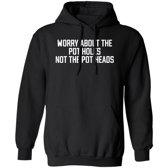 Angel Worry About The Pot Holes Not The Pot Heads Shirt Angel Of Cannabis Angel Worry About The Pot Holes Not The Pot Heads Shirt Angel Of Cannabis