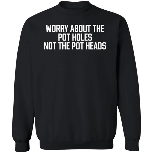 Angel Worry About The Pot Holes Not The Pot Heads Shirt Angel Of Cannabis Angel Worry About The Pot Holes Not The Pot Heads Shirt Angel Of Cannabis
