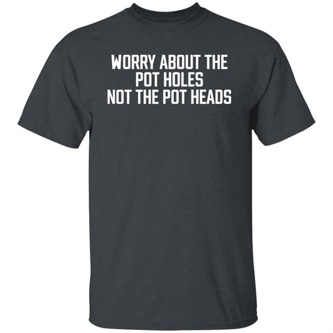 Angel Worry About The Pot Holes Not The Pot Heads Shirt Angel Of Cannabis Angel Worry About The Pot Holes Not The Pot Heads Shirt Angel Of Cannabis