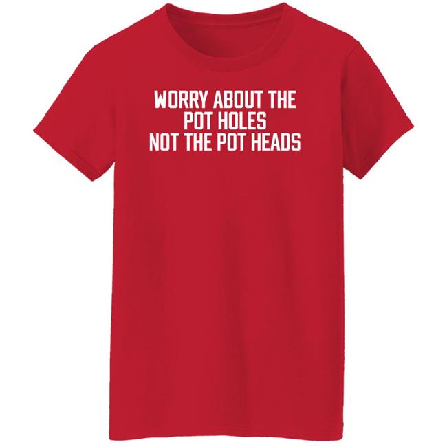 Angel Worry About The Pot Holes Not The Pot Heads Shirt Angel Of Cannabis Angel Worry About The Pot Holes Not The Pot Heads Shirt Angel Of Cannabis