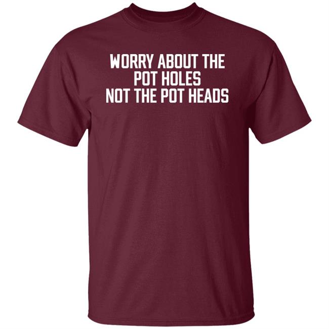 Angel Worry About The Pot Holes Not The Pot Heads Shirt Angel Of Cannabis Angel Worry About The Pot Holes Not The Pot Heads Shirt Angel Of Cannabis