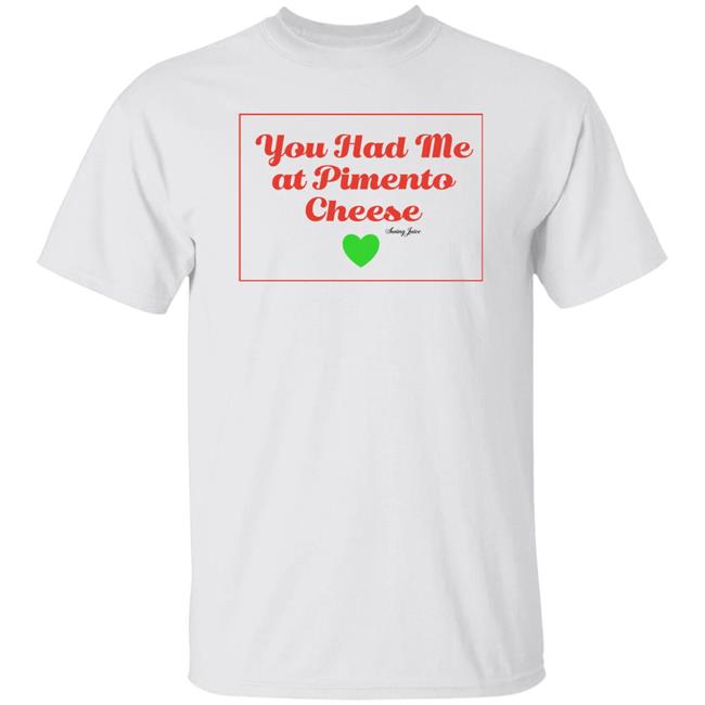 You Had Me At Pimento Cheese Shirt Swing Juice Store
