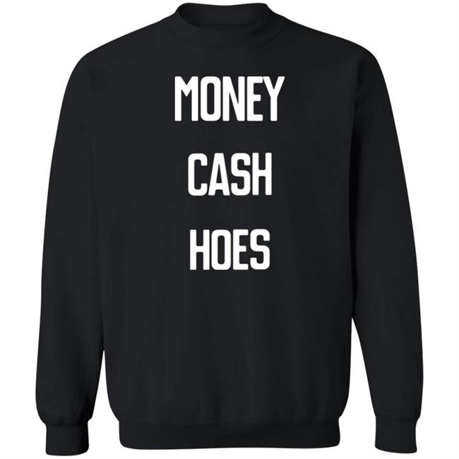 Money Cash Hoes Sweatshirt Hoodie The Culture
