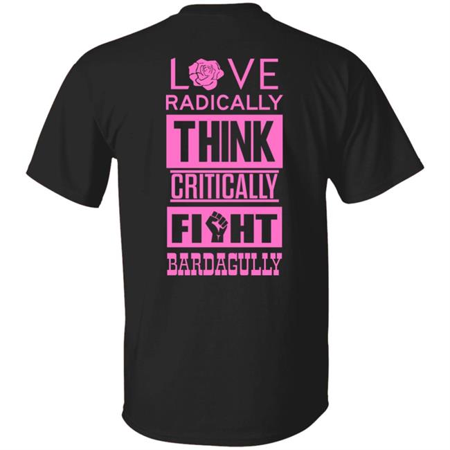 Love Radically Think Critically Fight Bardagully Shirt Rowena Guanzon