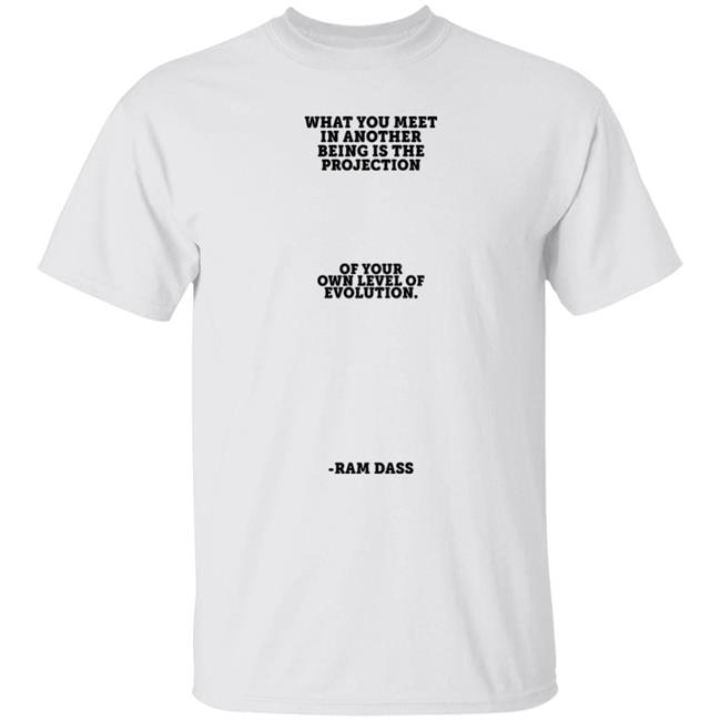 Sean Don What You Meet In Another Being Is The Projection Of Your Own Level Of Evolution Shirt Ram Bass