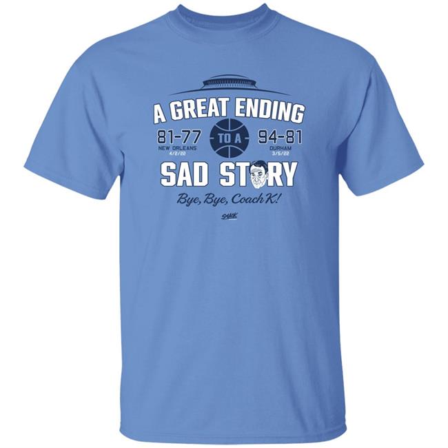 A Great Ending Anti Coach K Shirt For North Carolina Basketball Fans Smack Apparel