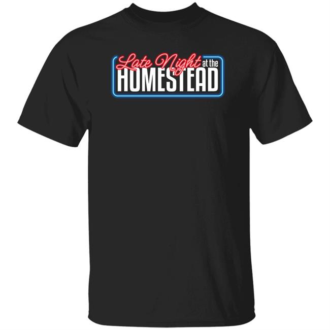 Late Night At The Homestead Shirt Kevin Bachelder