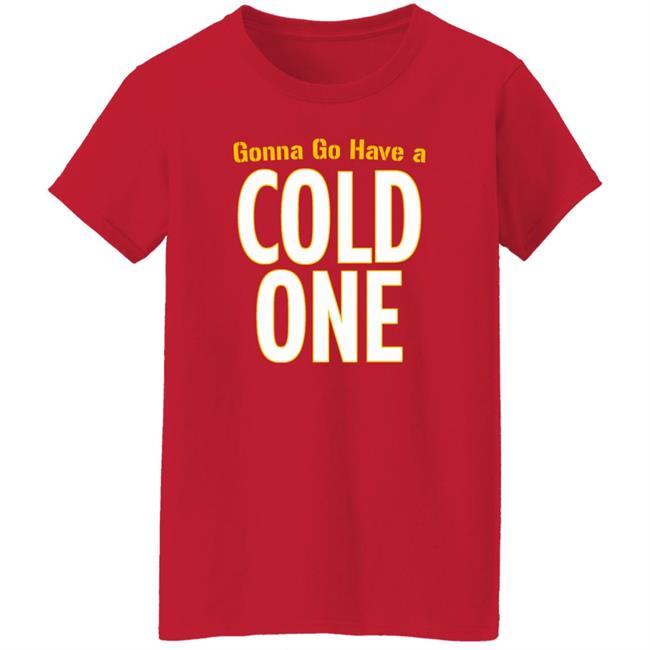 Gonna Go Have A Cold One Shirt Pittsburgh Clothing Company Gonna Go Have A Cold One Shirt Pittsburgh Clothing Company