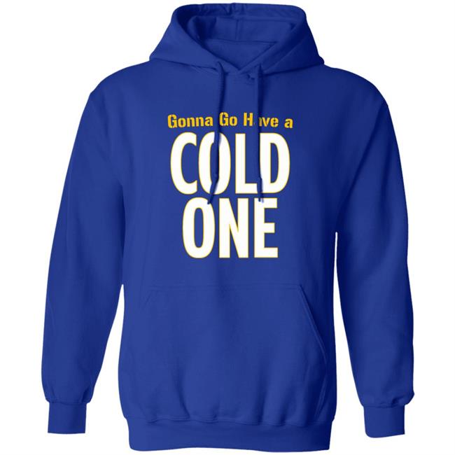 Gonna Go Have A Cold One Shirt Pittsburgh Clothing Company Gonna Go Have A Cold One Shirt Pittsburgh Clothing Company