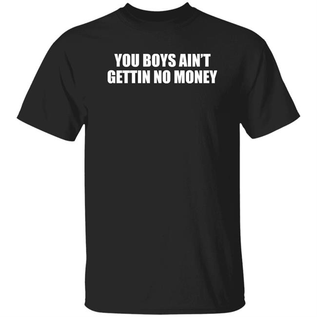 Kevin You Boys Ain't Gettin No Money Shirt Naima Cochrane