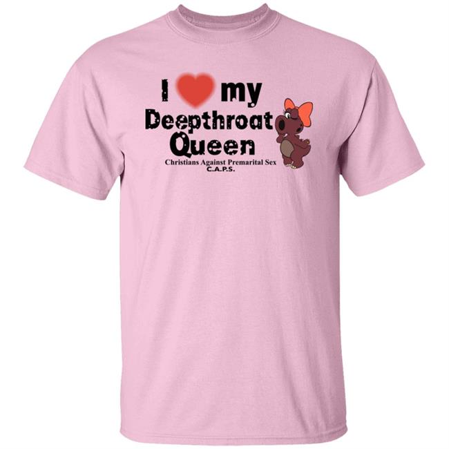 I Love My Deepthroat Queen Christians Against Premarital Sex CAPS Shirt Thats Good Web