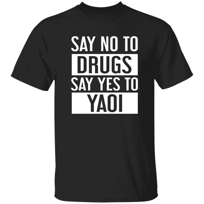 Say No To Drugs Say Yes To Yaoi I Fujoshi Manga T Shirt Travis Gafford