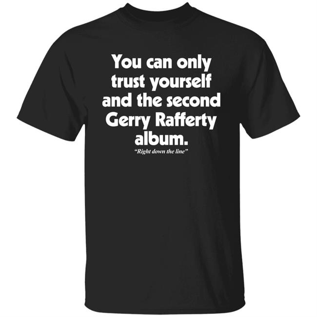 You Can Only Trust Yourself And The Second Gerry Rafferty Album Shirt Gerry Rafferty Album Tee Fsgprints Shop