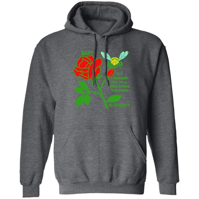 Shirts That Go Hard If I Compare You To A Kiss From A Rose Is It Gay Shirt Goodshirts Store