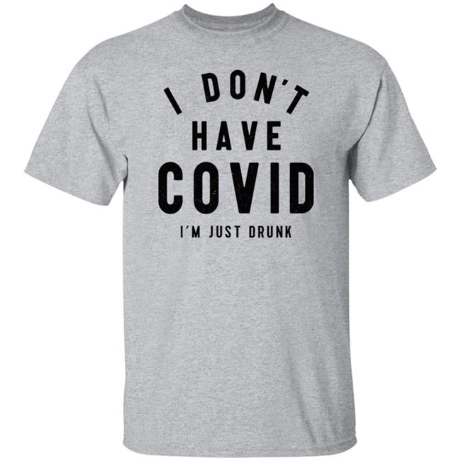I Don't Have Covid I'm Just Drunk Shirt Off-Season Bill