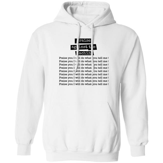 Praise Against The Machine Praise You I Will Do What You Tell Me Shirt Shirts That Go Hard