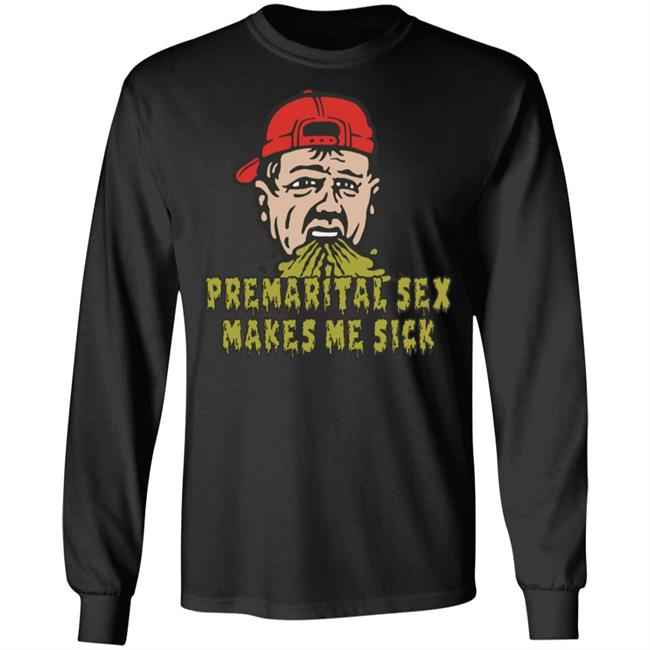 Premarital Sex Makes Me Sick Shirt