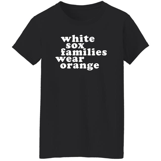 White Sox Families Wear Orange Shirt Chicago White Sox