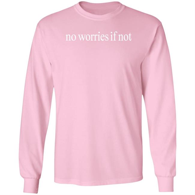 No Worries If Not Shirt Kelin Carolynz
