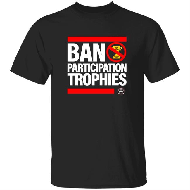 Ban Participation Trophies Shirt Alpha American Merch Shirt Hoodie Sweatshirt