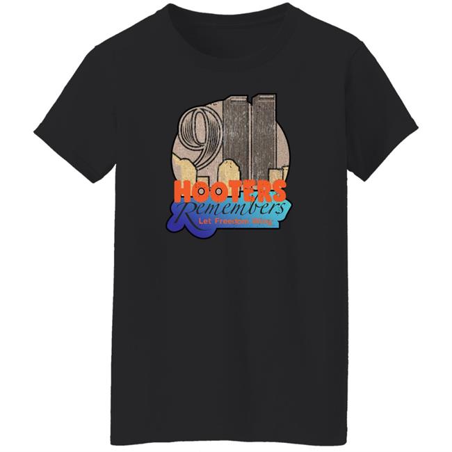 Shirts That Go Hard Merch Hooters Remembers 911 Tee Shirt Hooters Remembers Let Freedom Wing Shirt