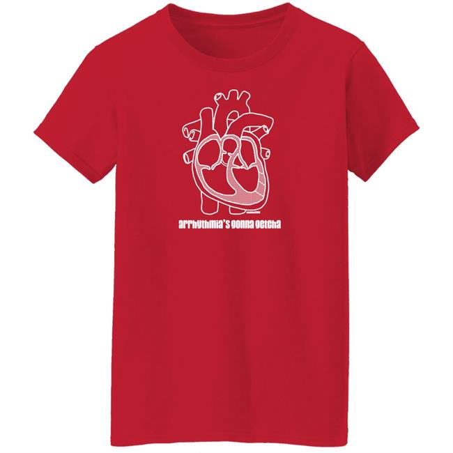 Dr. Glaucomflecken Arrhythmia's Gonna Getcha Shirt
